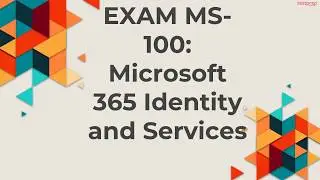 How to prepare for Exam MS-100: Microsoft 365 Identity and Services ?