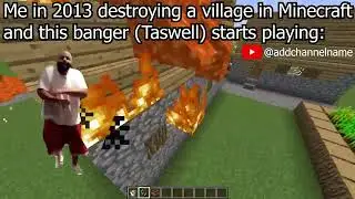 Me in 2013 destroying a village in Minecraft: