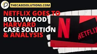 Netflix Goes to Bollywood Harvard Case Solution & Analysis