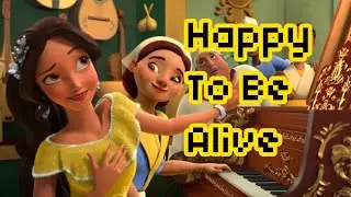 Happy To Be Alive - Elena of Avalor