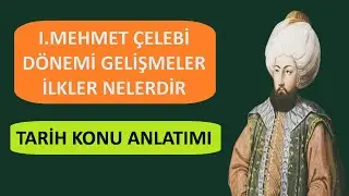 1. MEHMET DÖNEMİ İLKLER NELERDİR / MEHMET ÇELEBİ DÖNEMİ GELİŞMELER