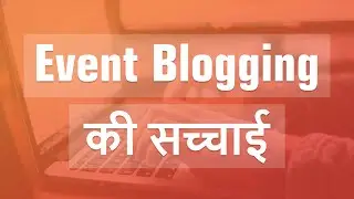 Truth about Event Blogging | Earning opportunity | Scope & Future in India |