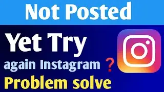 Not posted yet try again instagram | not posted yet try again instagram reels problem fix 2023