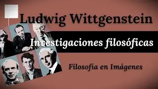 LUDWIG WITTGENSTEIN - Investigaciones filosóficas: del Tractatus a los "juegos del lenguaje"