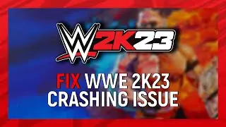 WWE 2K23 Crashing: How to Fix the Issue