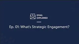 Email Explained: What's Strategic Engagement?