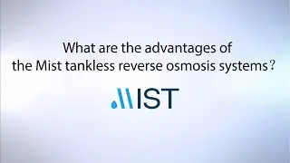 The Advantages of the Mist Tankless Reverse Osmosis Systems