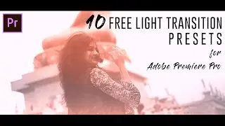 10 FREE SEAMLESS LIGHT TRANSITIONS FOR PREMIERE PRO | FREE TRANSITION PRESETS 2020