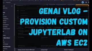 GenAI Vlog - PROVISION CUSTOM JUPYTERLAB ON AWS EC2