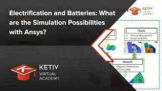 Electrification and Batteries: What are Simulation Possibilities with Ansys? | KETIV Virtual Academy