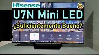 HISENSE U7N MINI LED / ¿ES SUFICIENTEMENTE BUENO? / SMART TV 4K