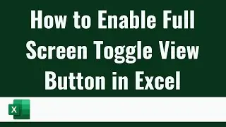 How to Enable Full Screen Toggle View Button in Excel