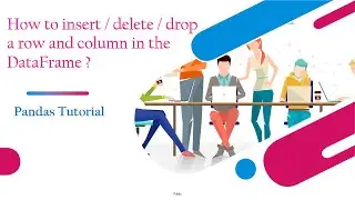 How to insert / delete / drop a row and column in the DataFrame ? | Pandas tutorial for Beginners