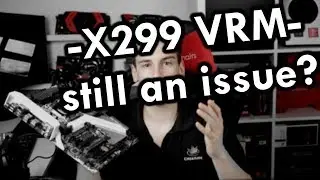 X299 VRM Disaster - still an issue?