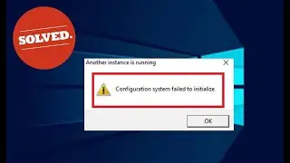 Fix Configuration System Failed to Initialize Error On Windows PC