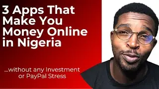 3 Apps That Make You Money Online in Nigeria without Investment or Paypal Stress