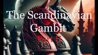 The Scandinavian Gambit Part II