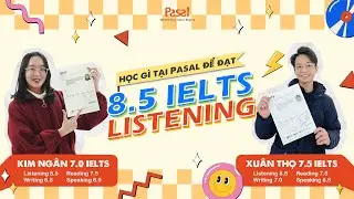 Từ "nghe không hiểu gì" đến 8.5 IELTS Listening | Pasal English