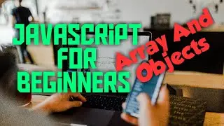 JavaScript arrays and objects for beginners