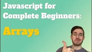 Javascript for Complete Beginners: Arrays