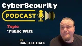 CyberSecurity PodCast - Public WIFI is it safe to use? - With Daniel Ellebæk