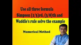 Use all three formula Simpson (1/3)rd, (3/8)th and waddles rule solve the example