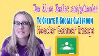 Use alicekeeler com/gcheader to create a Google Classroom header banner image