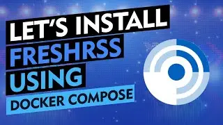 Lets Install: FreshRSS With Docker Compose