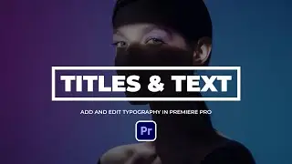 How to Add Text and Titles in Premiere Pro CC | Tutorial