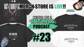 MERCH STORE IS LIVE!! - Controllers & Katanas Episode #23