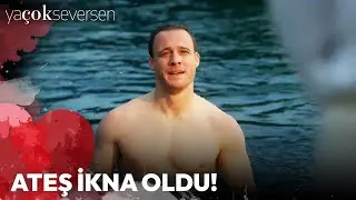 Ya Çok Seversen 1. Bölüm - Ateş İkna Oldu!