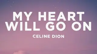 Celine Dion - My Heart Will Go On (Lyrics)