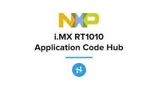 NXP iMX RT1010 and Application Code Hub // Tech Highlight