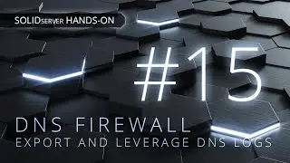 SDS Hands-on #15 - DNS Firewall: export and leverage DNS logs