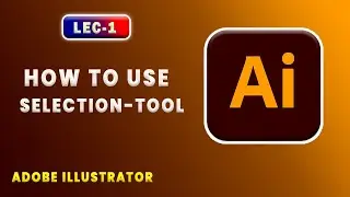 Lec-1 | Selection Tool & Drawing Shapes In Adobe Illustrator Tutorial