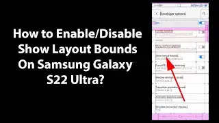 How to Enable/Disable Show Layout Bounds On Samsung Galaxy S22 Ultra?