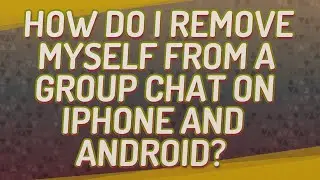 How do I remove myself from a group chat on iPhone and Android?