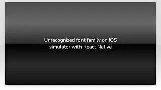 Unrecognized font family on iOS simulator with React Native