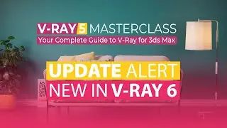 What's New in V-Ray 6 | V-Ray Masterclass UPDATED with 9 videos!