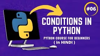 Conditions in Python | Python beginners course in Hindi Part 6