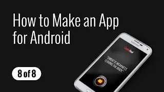 How to Make an App for Android - Part (8 of 8)