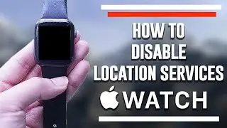 How to to disable location services on the Apple Watch