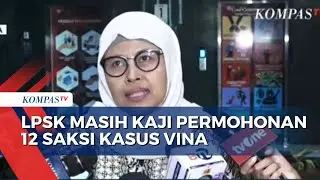 Soal Permohonan Perlindungan 12 Saksi Kasus Vina Cirebon, Ini Kata LPSK