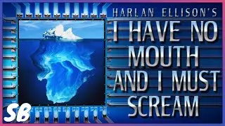 The I Have No Mouth and I Must Scream Iceberg, Explained