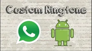 How to Set WhatsApp Custom Ringtones on Android Phone