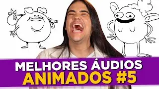 Melhores Áudios Animados #5