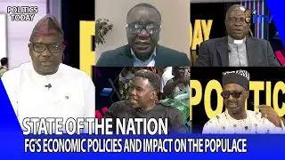 State Of The Nation: FG's Economic Policies And Impact On The Populace | POLITICS TODAY