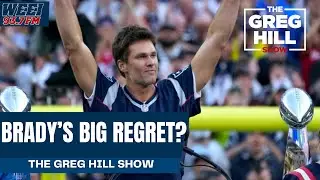 What Was Tom Bradys Big Regret? || Greg Hill Show