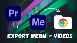 How to Export Webm Videos using  Premiere  Pro & Media Encoder - 2024