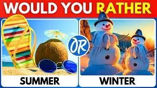 Would You Rather? Summer Vs Winter Edition ☀️❄️